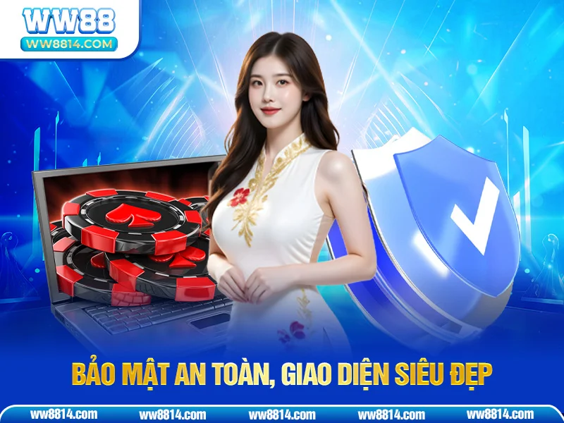 Bảo mật an toàn, giao diện siêu đẹp