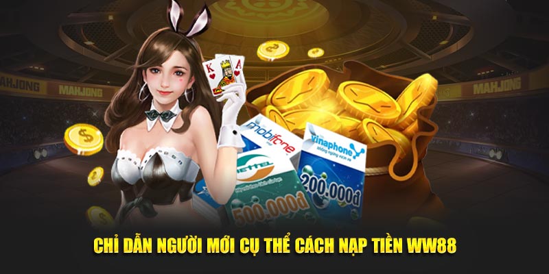 Chỉ dẫn người mới cụ thể cách nạp tiền WW88
