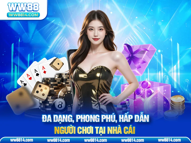 Đa dạng, phong phú, hấp dẫn người chơi tại nhà cái