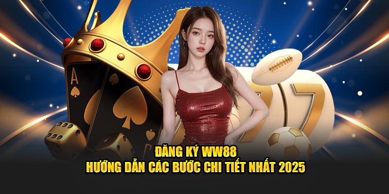 Đăng ký WW88 hướng dẫn chi tiết các bước 2025