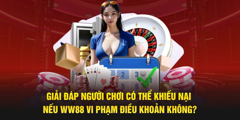Giải đáp người chơi có thể khiếu nại nếu sân chơi vi phạm điều khoản không?