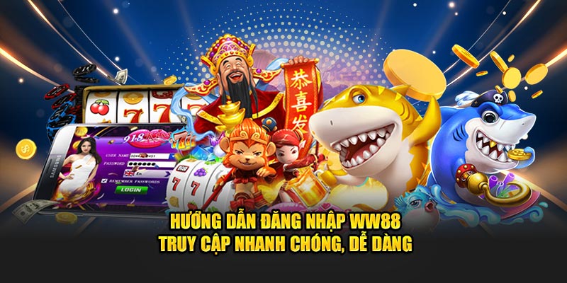 Hướng dẫn đăng nhập WW88 truy cập nhanh chóng dễ dàng