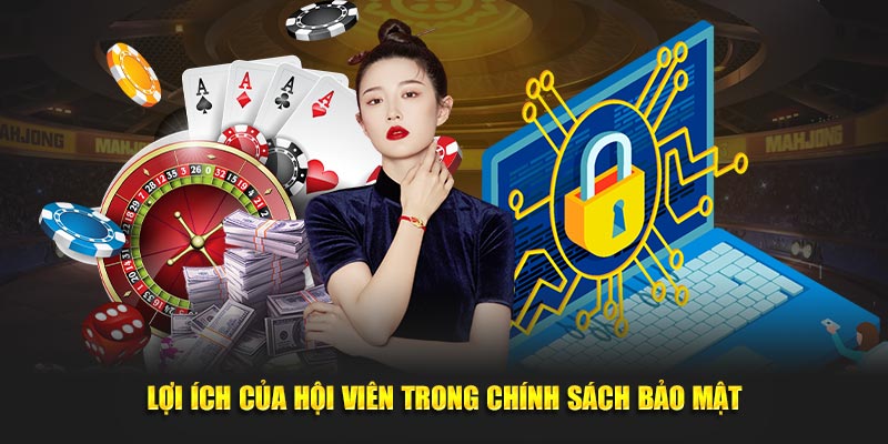 Lợi ích bảo mật của hội viên trong chính sách