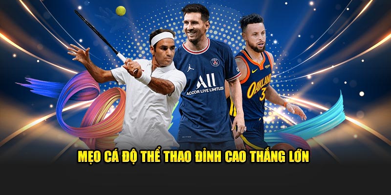 Mẹo cá độ thể thao đỉnh cao thắng lớn