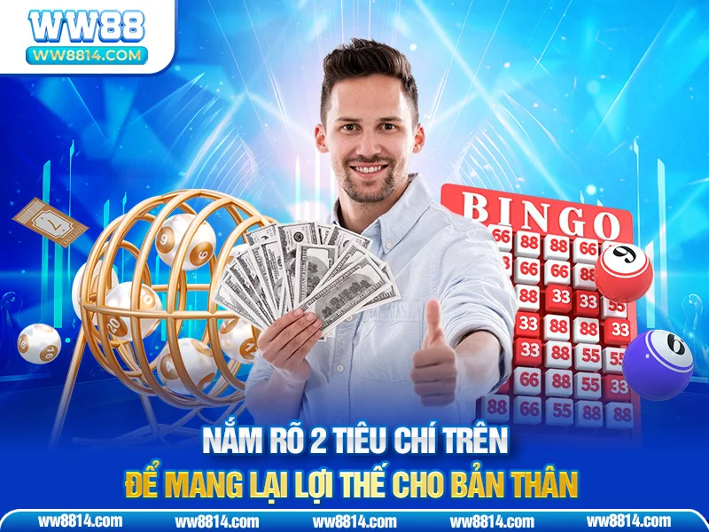 Nắm rõ 2 tiêu chí trên để mang lại lợi thế cho bản thân
