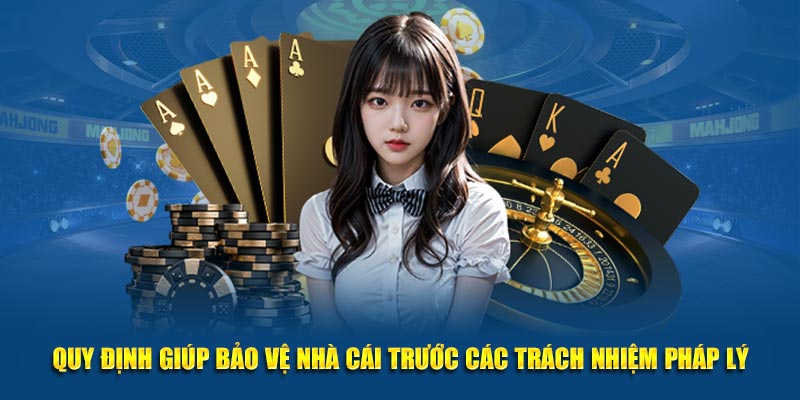 Quy định giúp bảo vệ nhà cái trước các trách nhiệm pháp lý