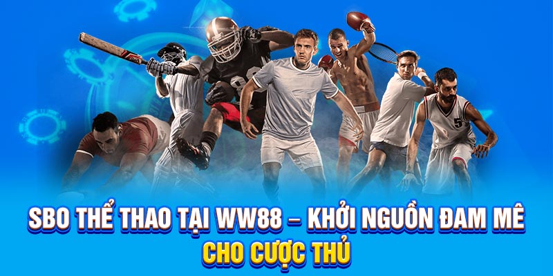 SBO Thể thao tại WW88 khởi nguồn đam mê cho mọi cược thủ