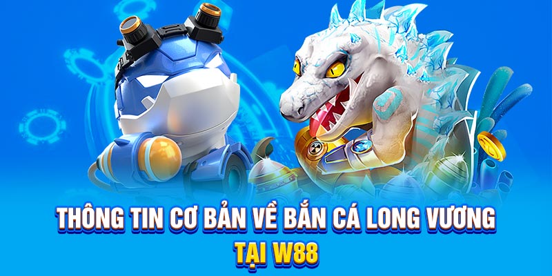 Thông tin cơ bản về bắn cá long vương tại WW88