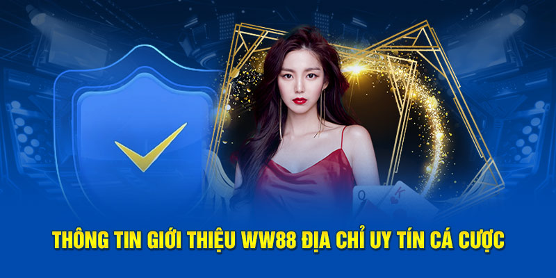 Thông tin giới thiệu WW88 địa chỉ uy tín cá cược