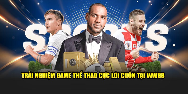 Trải nghiệm game thể thao cực lôi cuốn tại WW88