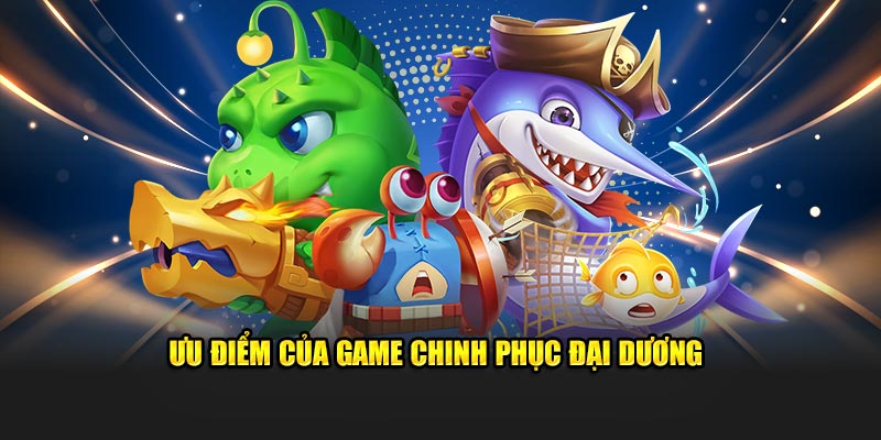 Ưu điểm của game chinh phục đại dương